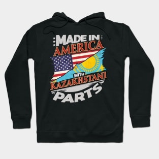 Made In America With Kazakhstani Parts - Gift for Kazakhstani From Kazakhstan Hoodie